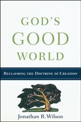 God's Good World: Reclaiming the Doctrine of Creation