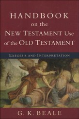 Handbook on the New Testament Use of the Old Testament: Exegesis and Interpretation