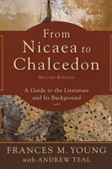From Nicaea to Chalcedon: A Guide to the Literature and Its Background, Second Edition