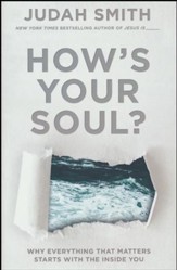 How's Your Soul? Why Everything That Matters Starts with the Inside You