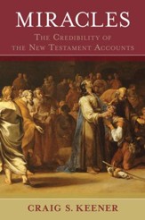 Miracles: The Credibility of the New Testament  Accounts, 2 Vols.