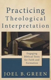 Practicing Theological Interpretation: Engaging Biblical Texts for Faith and Formation