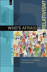 Who's Afraid of Relativism?: Community, Contingency, and Creaturehood - Slightly Imperfect