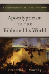 Apocalypticism in the Bible and Its World: A Comprehensive Introduction