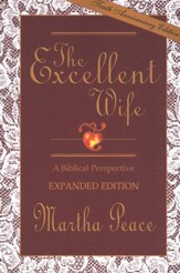 The Excellent Wife: A Biblical Perspective, Expanded Edition