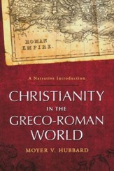 Christianity in the Greco-Roman World: A Narrative   Introduction