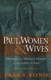 Paul, Women & Wives, Marriage and Women's Ministry in the Letters of Paul