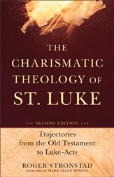 The Charismatic Theology of St. Luke: Trajectories from the Old Testament to Luke-Acts, Second Edition