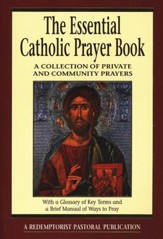 The Essential Catholic Prayer Book: A Collection of  Private and Community Prayers