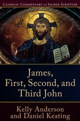 James, First, Second, and Third John: Catholic Commentary on Sacred Scripture  [CCSS]