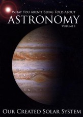 Our Created Solar System, Volume 1: What You Aren't Told About Astronomy--DVD, Expanded and Revised Edition