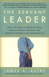 The Servant Leader: How to Build a Creative Team, Develop Great  Morale, and Improve Bottom-Line Performance