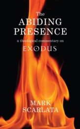 The Abiding Presence: A Theological Commentary on Exodus