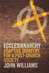 Ecclesianarchy: Adaptive Ministry for a Post-Church Society