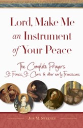 Lord, Make Me An Instrument of Your Peace: The Complete Prayers