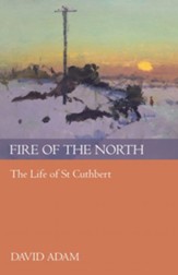 Fire of the North: The Life of St Cuthbert