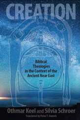 Creation: Biblical Theologies in the Context of the Ancient Near East