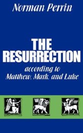 The Resurrection According to Matthew, Mark and Luke The.