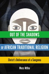 Out of the Shadows of African Traditional Religion: Christ's Deliverance of a Sangoma