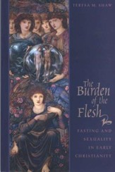 The Burden of the Flesh: Fasting and Sexuality in Early Christianity