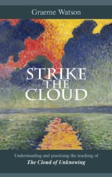 Strike the Cloud: Understanding and Practising the Teaching of the Cloud of Unknowing