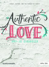 Authentic Love - Bible Study for Girls: Christ, Culture, and the Pursuit of Purity