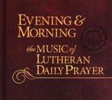 Evening & Morning: Music of Lutheran Daily Prayer