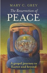 The Resurrection of Peace: A Gospel Journey to Easter and Beyond