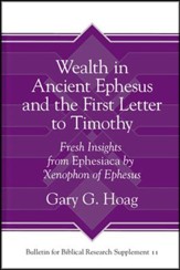 Wealth in Ancient Ephesus and the First Letter to Timothy: Fresh Insights        from Ephesiaca by Xenophon of Ephesus