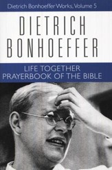 Life Together & Prayerbook of the Bible: Dietrich Bonhoeffer Works, Vol. 5