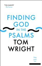 Finding God in the Psalms: Sing, Pray, Live