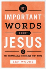 101 Important Words about Jesus: The Remarkable Difference They Make