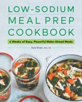 Low-Sodium Meal Prep Cookbook: 6 Weeks of Easy, Flavorful Make-Ahead Meals