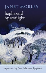 Haphazard by Starlight: A Poem A Day From Advent To Epiphany