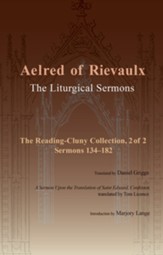The Liturgical Sermons: The Reading-Cluny Collection, 2 of 2; Sermons 134-182; and A Sermon Upon the Translation of Saint Edward, Confessor