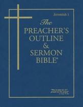 Jeremiah: Part 1 [The Preacher's Outline & Sermon Bible, KJV]