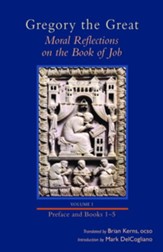 Gregory the Great: Moral Reflections on the Book of Job, Volume 1 (Introduction and Books 1-5)