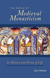 The World of Medieval Monasticism: Its History and Forms of Life