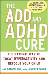 ADD and ADHD Cure: The Natural Way to treat Hyperactivity and Refocus your child