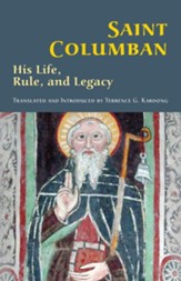 Saint Columban: His Life, Rule, and Legacy