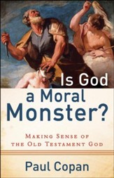 Is God a Moral Monster? Making Sense of the Old Testament God