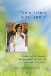 Your Hearts Will Rejoice: Easter Meditations from the Vita Christi