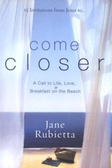 Come Closer: A Call to Life, Love, and Breakfast on the Beach