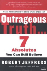 Outrageous Truth: 7 Absolutes You Can Still Believe
