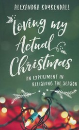 Loving My Actual Christmas: An Experiment in Relishing the Season