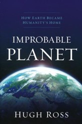 Improbable Planet: How Earth Became Humanity's Home