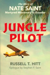 Jungle Pilot: The Story of Nate Saint, Martyred Missionary to Ecuador
