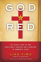 God Is Red: The Secret Story of How Christianity Survived and Flourished in Communist China