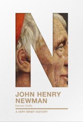 John Henry Newman: A Very Brief History