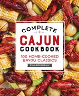 Complete Cajun Cookbook: 100 Home-Cooked Bayou Classics